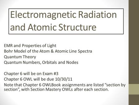 Electromagnetic Radiation and Atomic Structure EMR and Properties of Light Bohr Model of the Atom & Atomic Line Spectra Quantum Theory Quantum Numbers,