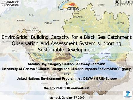 1 www.envirogrids.net EnviroGrids: Building Capacity for a Black Sea Catchment Observation and Assessment System supporting Sustainable Development Nicolas.