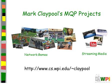 Mark Claypool’s MQP Projects  Network Games Streaming Media.