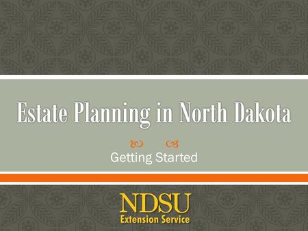  Getting Started. What is estate planning? Basic steps in estate planning What can a plan do for you? What your attorney should know Property ownership.