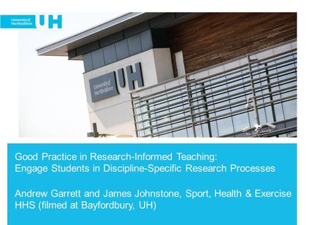 Good Practice in Research-Informed Teaching: Engage Students in Discipline-Specific Research Processes Andrew Garrett and James Johnstone, Sport, Health.