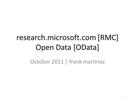 Research.microsoft.com [RMC] Open Data [OData] October 2011 | frank martinez 1.