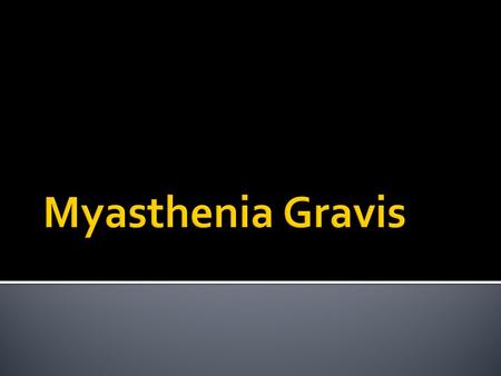  Myasthenia gravis is a chronic autoimmune neuromuscular disease that is characterized by different degrees of weakness of the skeletal muscles of the.