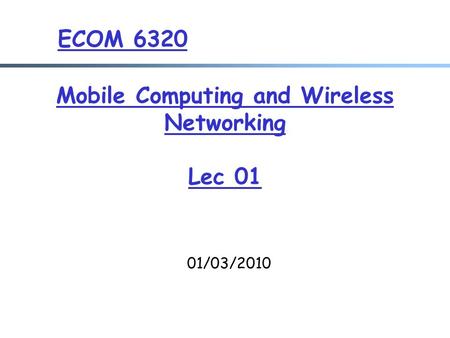 Mobile Computing and Wireless Networking Lec 01 01/03/2010 ECOM 6320.