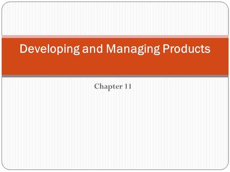 Chapter 11 Developing and Managing Products. “When you innovate, you’ve got to be prepared for everyone telling you you’re nuts.” Larry Ellison, Founder.