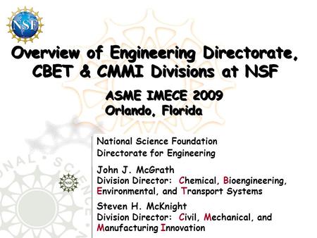 National Science Foundation Directorate for Engineering John J. McGrath Division Director: Chemical, Bioengineering, Environmental, and Transport Systems.