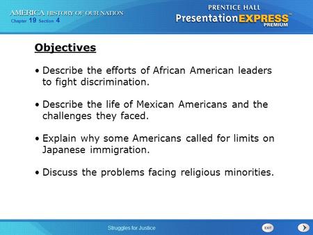 Objectives Describe the efforts of African American leaders to fight discrimination. Describe the life of Mexican Americans and the challenges they faced.