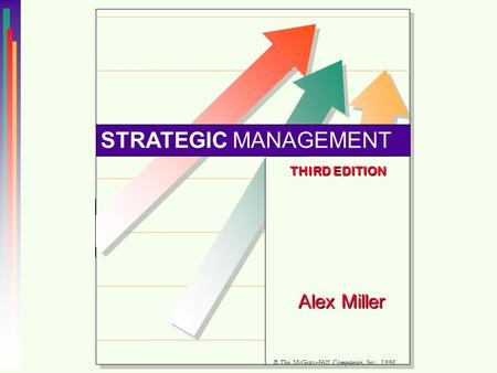 STRATEGIC MANAGEMENT THIRD EDITION Alex Miller © The McGraw-Hill Companies, Inc., 1998.