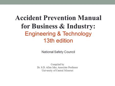 Accident Prevention Manual for Business & Industry: Engineering & Technology 13th edition National Safety Council Compiled by Dr. S.D. Allen Iske, Associate.