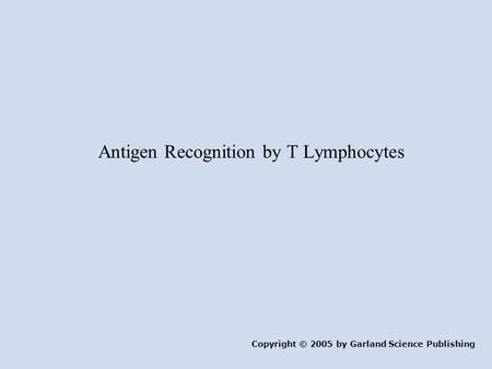 Antigen Recognition by T Lymphocytes