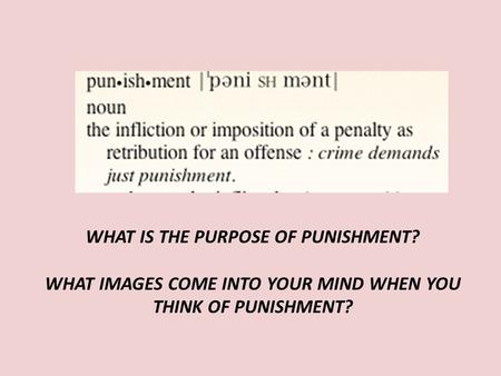WHAT IS THE PURPOSE OF PUNISHMENT?