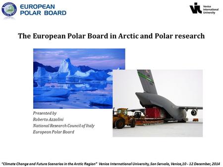 The European Polar Board in Arctic and Polar research Presented by Roberto Azzolini National Research Council of Italy European Polar Board.