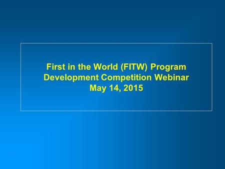 Disclaimer The purpose of this webinar is to provide information about the Development competition in the FITW program. The webinar provides the U.S.