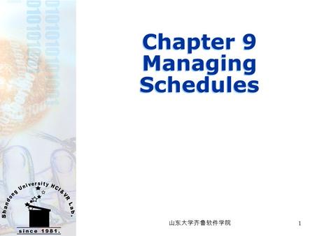 山东大学齐鲁软件学院 1 Chapter 9 Managing Schedules. 山东大学齐鲁软件学院 2 In the chapter  How to develop schedules to track the progress of your work.  How to use checkpoints.
