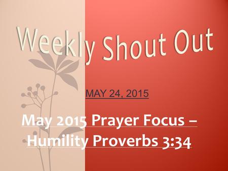 May 2015 Prayer Focus – Humility Proverbs 3:34