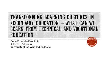 Deon Edwards-Kerr, PhD School of Education University of the West Indies, Mona.
