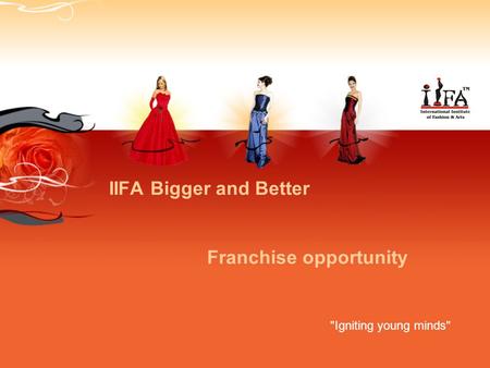 IIFA Bigger and Better Franchise opportunity Igniting young minds