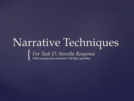 { Narrative Techniques For Task D: Novella Response With examples from Steinbeck’s Of Mice and Men.