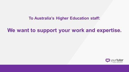 To Australia’s Higher Education staff: We want to support your work and expertise.