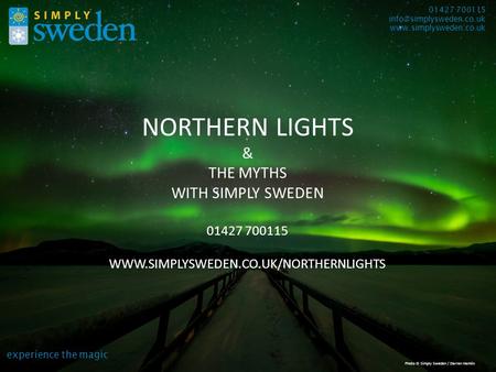 NORTHERN LIGHTS & THE MYTHS WITH SIMPLY SWEDEN 01427 700115  experience the magic 01427 700115