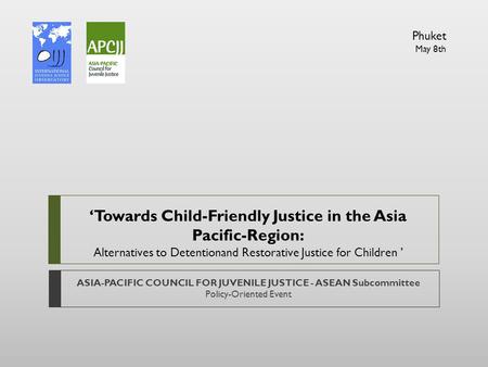 ‘Towards Child-Friendly Justice in the Asia Pacific-Region: Alternatives to Detentionand Restorative Justice for Children ’ ASIA-PACIFIC COUNCIL FOR JUVENILE.