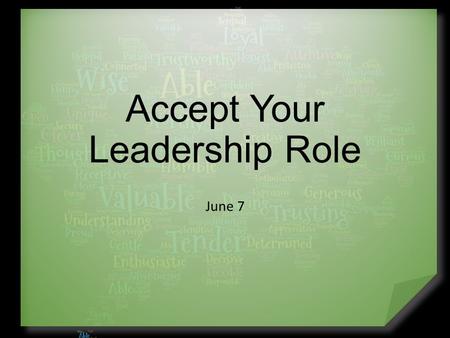 Accept Your Leadership Role June 7. Think About it … When was a time when you wondered, “Am I ready for this?” No doubt Joshua felt that way as he took.