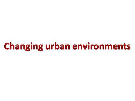 Changing urban environments