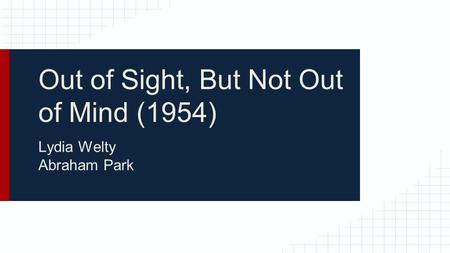 Out of Sight, But Not Out of Mind (1954) Lydia Welty Abraham Park.