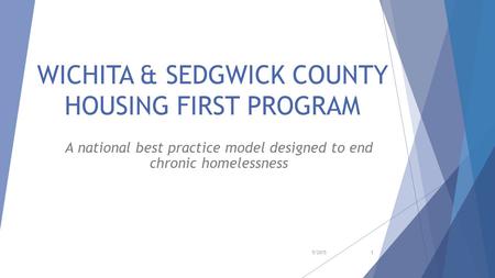 WICHITA & SEDGWICK COUNTY HOUSING FIRST PROGRAM A national best practice model designed to end chronic homelessness 5/20151.