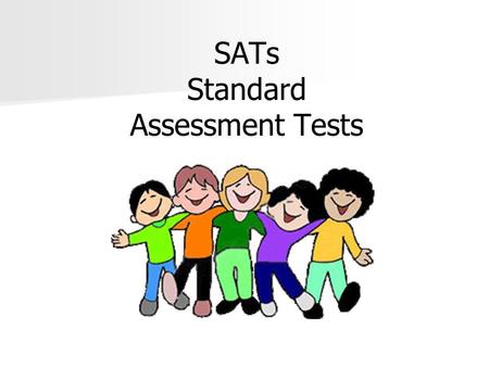 SATs Standard Assessment Tests. Our School Mission Statement ‘Achieving potential whilst making learning fun’
