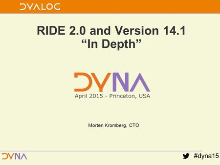RIDE 2.0 and Version 14.1 “In Depth” Morten Kromberg, CTO.