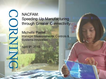 NACFAM: Speeding Up Manufacturing through Greater Connectivity Michelle Pastel Manager Measurements, Controls & Systems Innovation April 9th, 2015 Revised.