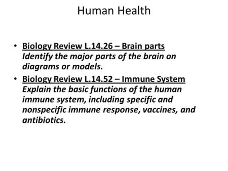 Human Health Biology Review L.14.26 – Brain parts Identify the major parts of the brain on diagrams or models. Biology Review L.14.52 – Immune System Explain.