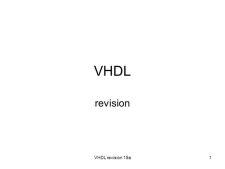 VHDL revision 15a1 VHDL revision. VHDL revision 15a2 Q1 A clocked 4-to-2-bit encoder circuit (with synchronous reset) has the following interfaces: RESET: