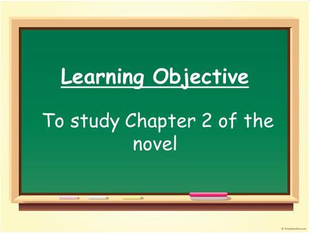 Learning Objective To study Chapter 2 of the novel