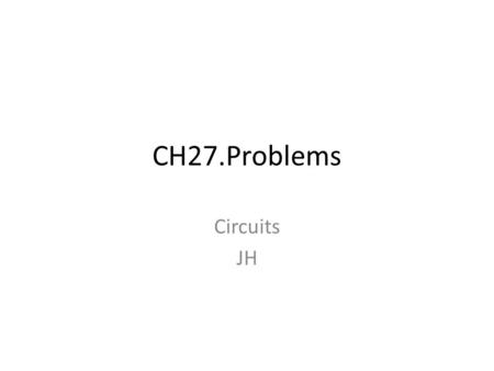 CH27.Problems Circuits JH.