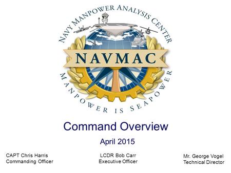 Command Overview April 2015 CAPT Chris Harris Commanding Officer