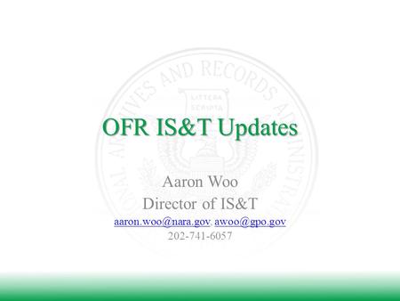 OFR IS&T Updates Aaron Woo Director of IS&T  202-741-6057.