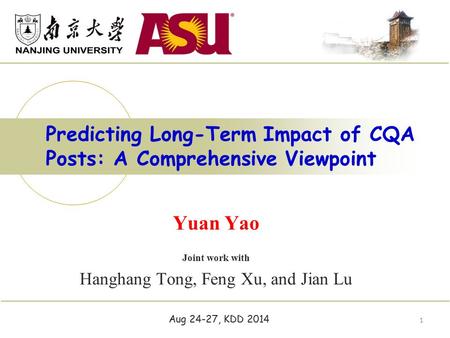 Yuan Yao Joint work with Hanghang Tong, Feng Xu, and Jian Lu Predicting Long-Term Impact of CQA Posts: A Comprehensive Viewpoint 1 Aug 24-27, KDD 2014.