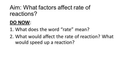 Aim: What factors affect rate of reactions?