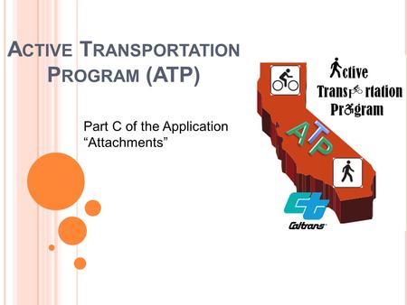 A CTIVE T RANSPORTATION P ROGRAM (ATP) Part C of the Application “Attachments”