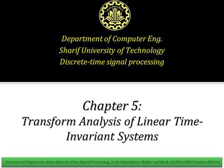 Department of Computer Eng. Sharif University of Technology Discrete-time signal processing Chapter 5: Transform Analysis of Linear Time- Invariant Systems.