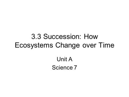 3.3 Succession: How Ecosystems Change over Time