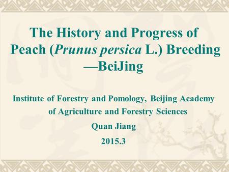 The History and Progress of Peach (Prunus persica L.) Breeding —BeiJing Institute of Forestry and Pomology, Beijing Academy of Agriculture and Forestry.