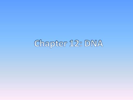 Chapter 12: DNA.