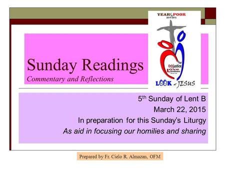 Sunday Readings Commentary and Reflections 5 th Sunday of Lent B March 22, 2015 In preparation for this Sunday’s Liturgy As aid in focusing our homilies.