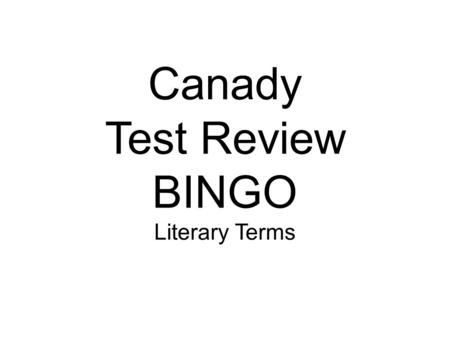 Canady Test Review BINGO Literary Terms. Fill in the BINGO Sheet one term per box 2 Free Spaces Subject Main idea Author’s purpose Theme Exposition Rising.