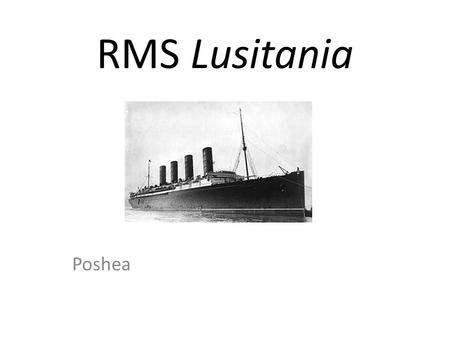 RMS Lusitania Poshea Cunard Line Cunard owned the Lusitania. She was built in Clydebank in Scotland. On the 7 th of June 1906 she was launched. Her route.