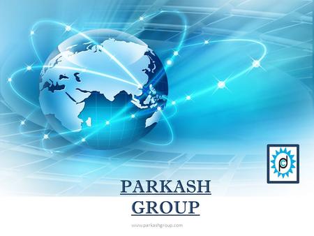 PARKASH GROUP www.parkashgroup.com.