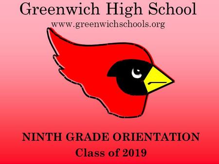 Greenwich High School www.greenwichschools.org NINTH GRADE ORIENTATION Class of 2019.